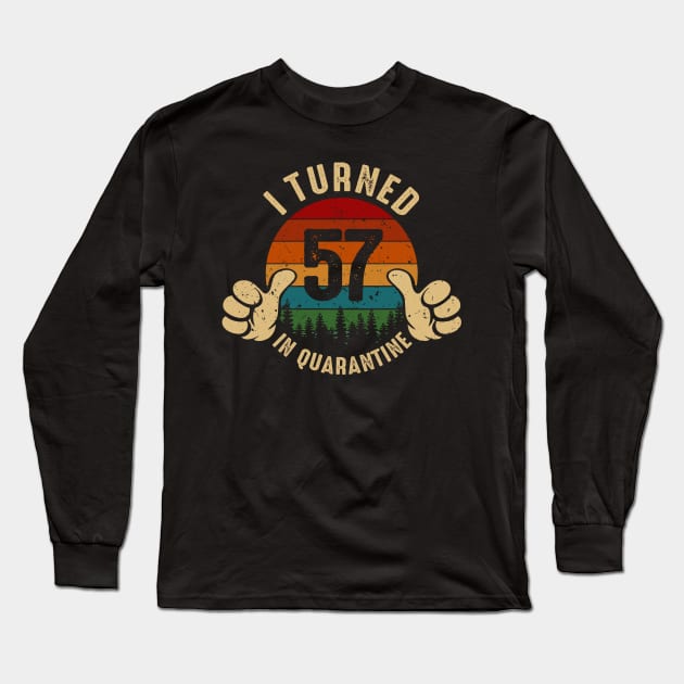 I Turned 57 In Quarantine Long Sleeve T-Shirt by Marang